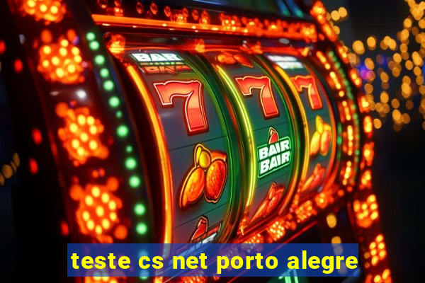 teste cs net porto alegre